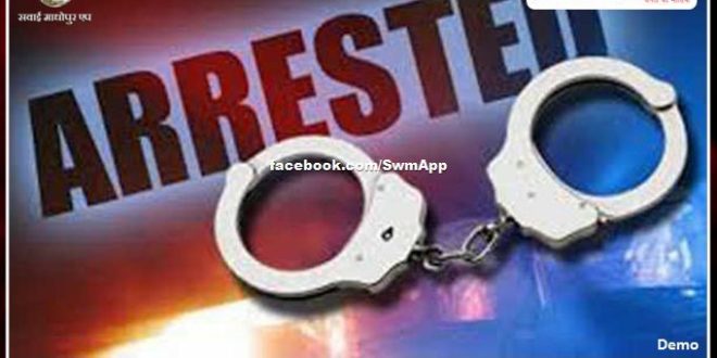 Wanted accused of attempt to murder arrested in sawai madhopur