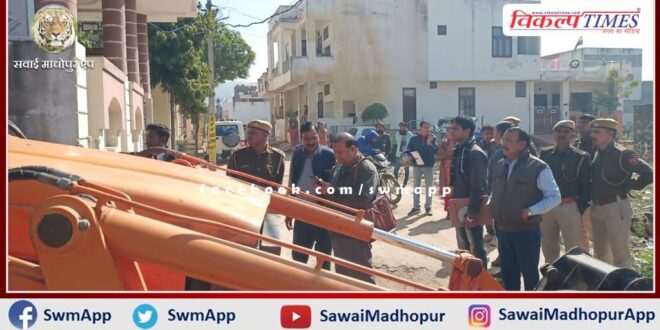 Encroachment removed in Adinath Nagar and Patel Nagar in sawai madhopur