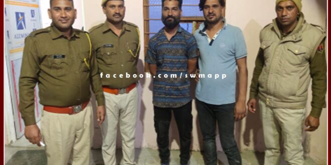 Two arrested for creating ruckus after drinking alcohol in sawai madhopur