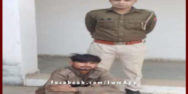 Chauth ka Barwada police station arrested a young man on charges of disturbing peace in sawai madhopur