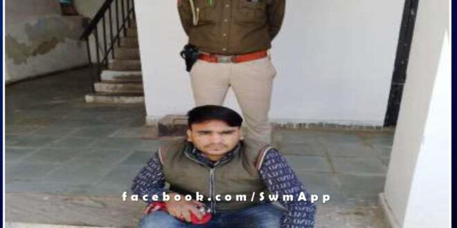 Chauth ka Barwada police station arrested a young man on charges of disturbing peace in sawai madhopur