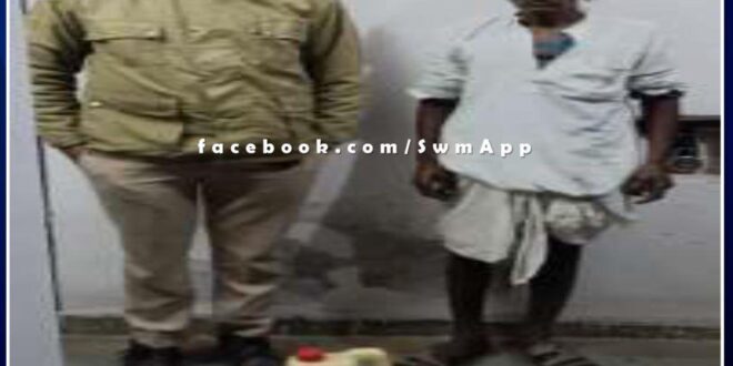 Chauth ka Barwada police station arrested an accused selling illegal liquor in sawai madhopur