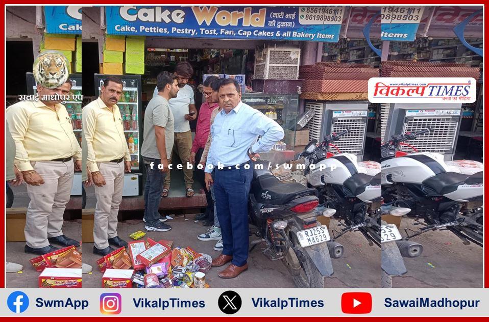 Medical department team destroyed 80 kg bakery items on the spot in sawai madhopur