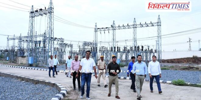 Sawai Madhopur Collector IAS Khushal Yadav inspected 132 KV grid sub station in chauth ka Barwada