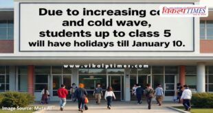 Due to increasing cold and cold wave, students up to 5 will have holidays till January 10.
