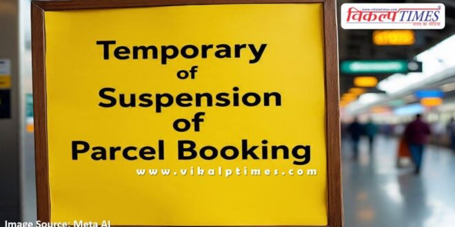 Temporary suspension of railway parcel booking for Delhi region for 4 days